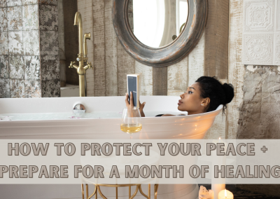How to Protect Your Peace and Prepare for a Month of Healing
