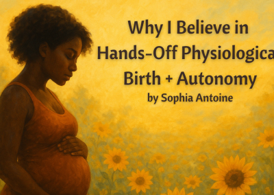 Why I Believe in Hands-Off Physiological Birth + Autonomy