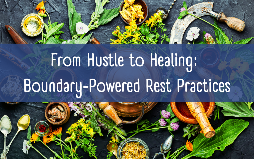 From Hustle to Healing | Boundary‑Powered Rest Practices