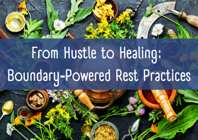From Hustle to Healing | Boundary‑Powered Rest Practices